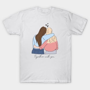 Together with you friendship quotes T-Shirt